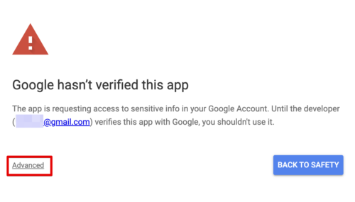 Press "Advanced" when the "Google hasn't verified this app" dialog box appears.